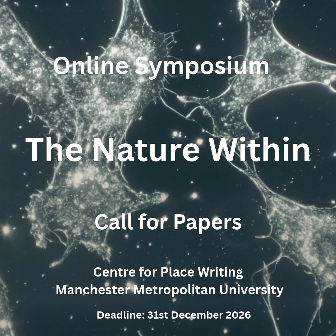 Blak and white image of human connective tissue. Webs of tissue appear like landscape, ghostly white. Text reads: Online Symposium. The Nature Within. Call for Papers. Centre for Place Writing, MMU. Deadline: 31st December 2026